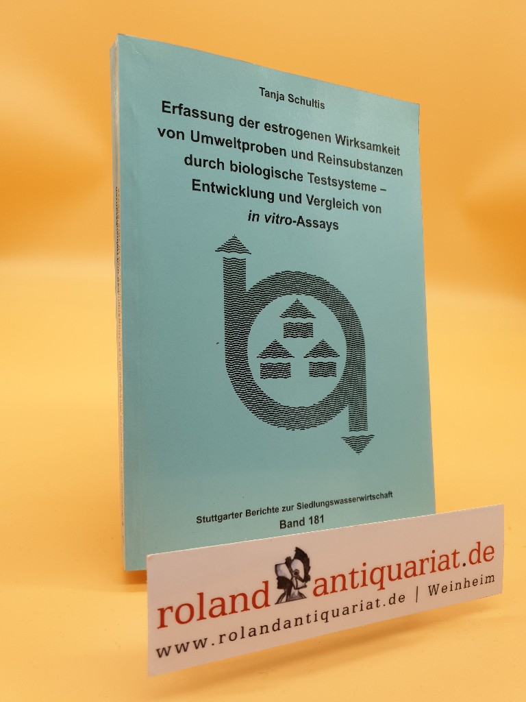 Erfassung der estrogenen Wirksamkeit von Umweltproben und Reinsubstanzen durch biologische Testsysteme : Entwicklung und Vergleich von 