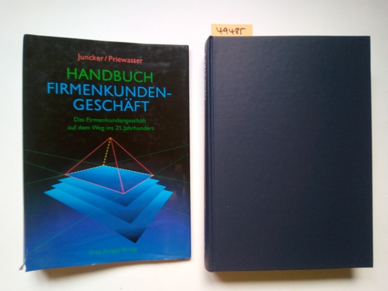 Handbuch Firmenkundengeschäft : das Firmenkundengeschäft auf dem Weg ins 21. Jahrhundert hrsg. von Klaus Juncker und Erich Priewasser - Juncker, Klaus (Herausgeber)