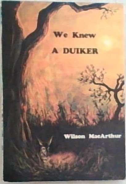 We knew a duiker: A true story - MacArthur, David Wilson