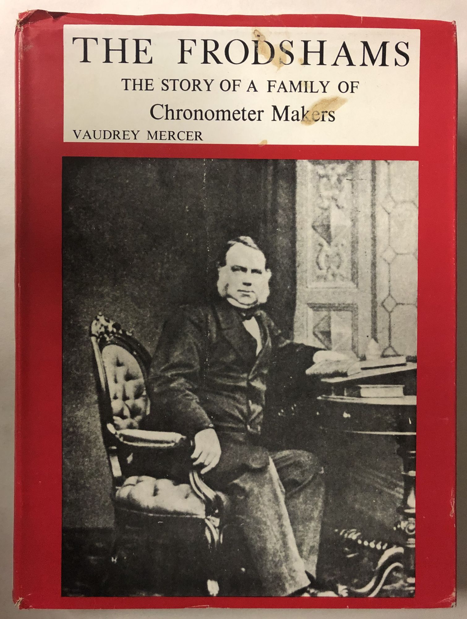 The Frodshams - the Story of a Family of Chronometer Makers - Mercer, Vaudrey