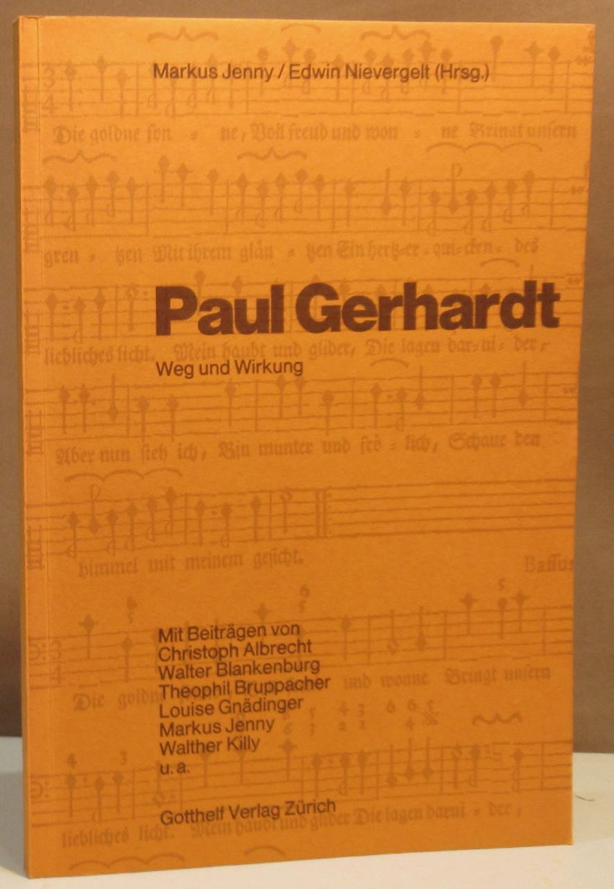 Paul Gerhardt. Weg und Wirkung. - Gerhardt, Paul - Jenny, Markus, Edwin Nievergelt (Hrsg.).