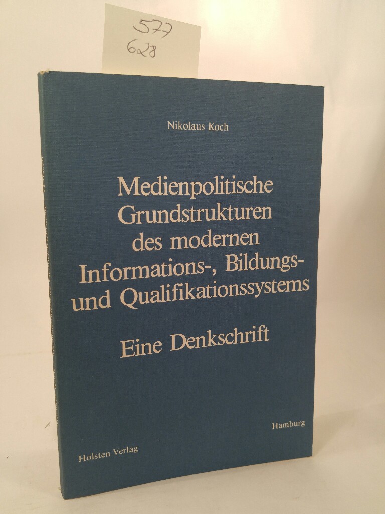 Medienpolitische Grundstrukturen des modernen Informations-, Bildungs- und Qualifikationssystems : e. Denkschr. / Nikolaus Koch - Koch, Nikolaus