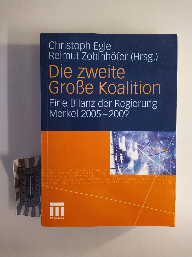 Die zweite Große Koalition. Eine Bilanz der Regierung Merkel 2005 - 2009. - Egle, Christoph [Hrsg.] und Reimut Zohlnhöfer [Hrsg.]