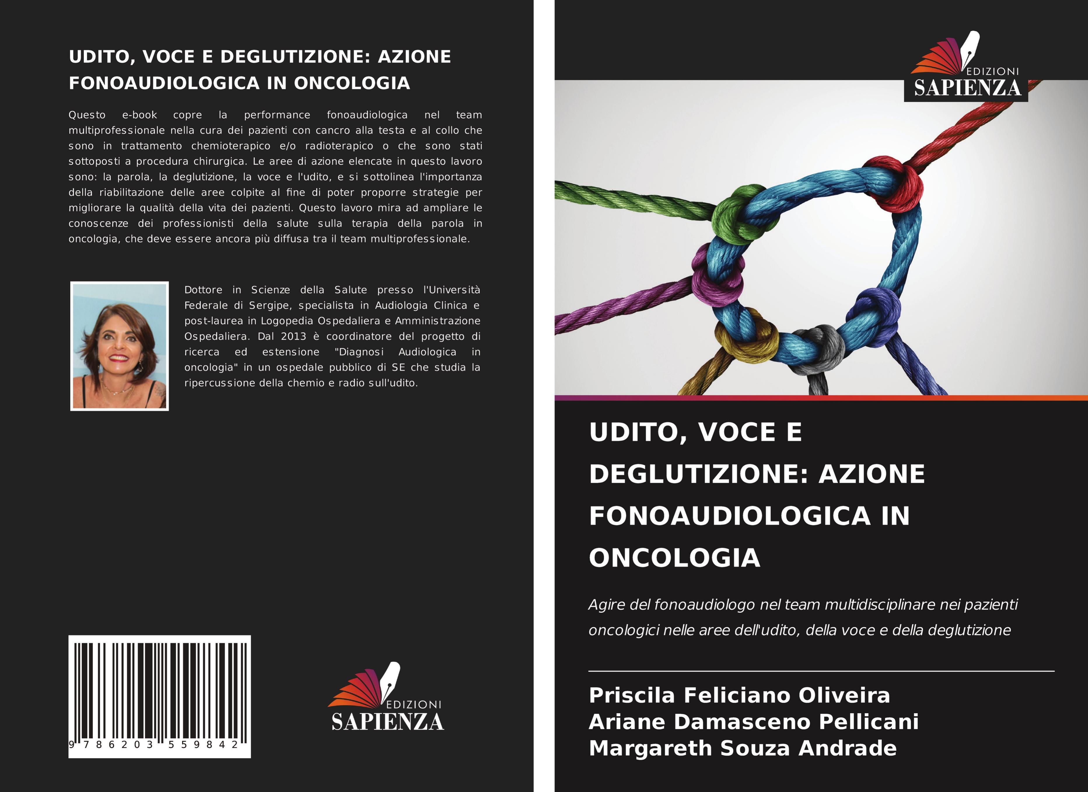 UDITO, VOCE E DEGLUTIZIONE: AZIONE FONOAUDIOLOGICA IN ONCOLOGIA - Oliveira, Priscila Feliciano|Pellicani, Ariane Damasceno|Andrade, Margareth Souza