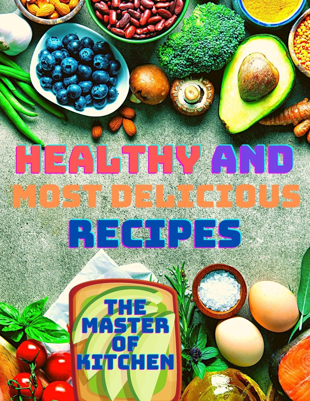 Healthy and Most Delicious Recipes - Magic Publisher