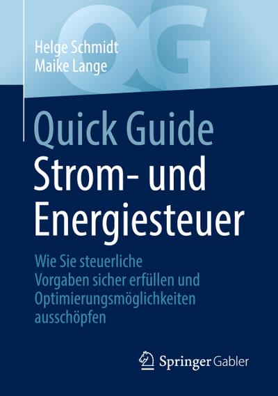 Quick Guide Strom- und Energiesteuer : Wie Sie steuerliche Vorgaben sicher erfüllen und Optimierungsmöglichkeiten ausschöpfen - Maike Lange