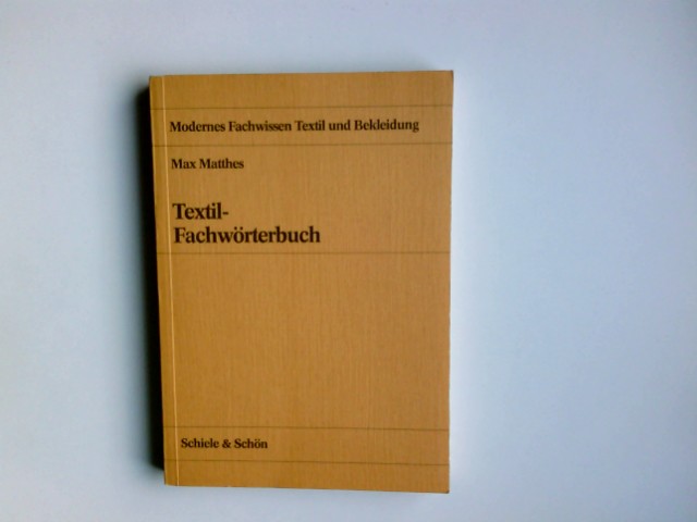 Textil-Fachwörterbuch. Fachbuchreihe modernes Fachwissen Textil und Bekleidung - Matthes, Max