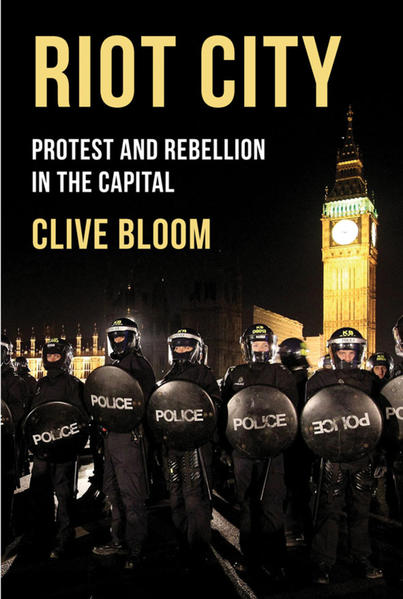 Riot City: Protest and Rebellion in the Capital - Bloom, Clive