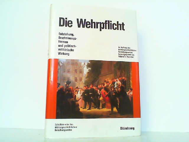 Die Wehrpflicht: Entstehung, Erscheinungsformen und politisch-militärische Wirkung. (Beiträge zur Militärgeschichte Band 43). - Foerster, Roland G.