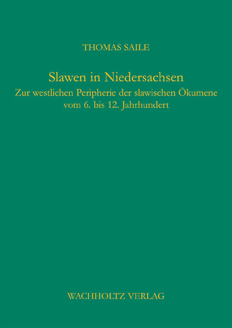 Slawen in Niedersachsen. Zur westlichen Peripherie der slawischen Ökomene vom 6.-12. Jahrhundert. - Saile, Thomas