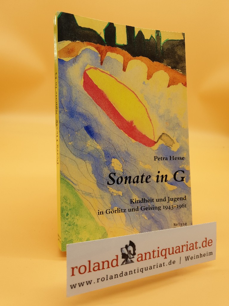 Sonate in G : Kindheit und Jugend in Görlitz und Geising 1943 - 1961 / Petra Hesse - Hesse, Petra