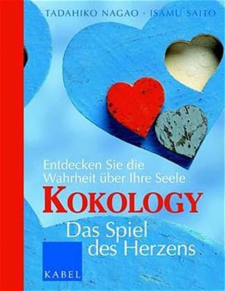 Kokology - Das Spiel des Herzens - Entdecken Sie die Wahrheit ueber Ihre Seele - Nagao, Tadahiko, Isamu Saito Gabriele Wurster u. a.