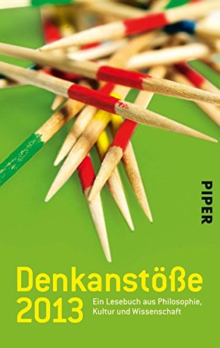 Denkanstöße 2013 : ein Lesebuch aus Philosophie, Kultur und Wissenschaft. hrsg. von Isabella Nelte / Denkanstöße ; 2013; Piper ; 30006 - Nelte, Isabella (Herausgeber)