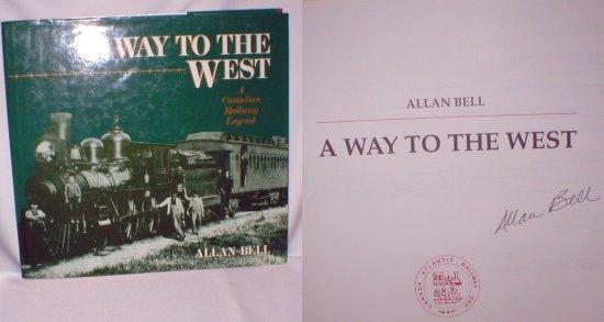 A Way to the West; A Canadian Railway Legend (Signed) - Bell, Allan