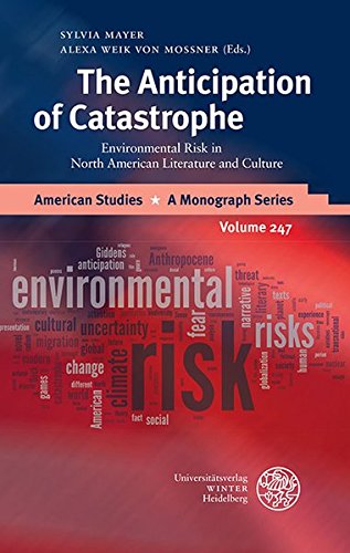 The Anticipation of Catastrophe: Environmental Risk in North American Literature and Culture (American Studies, Band 247) - Mayer, Sylvia and von Mossner Alexa Weik