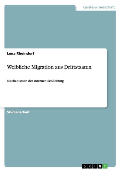 Weibliche Migration aus Drittstaaten : Mechanismen der internen Schließung - Lena Rheindorf