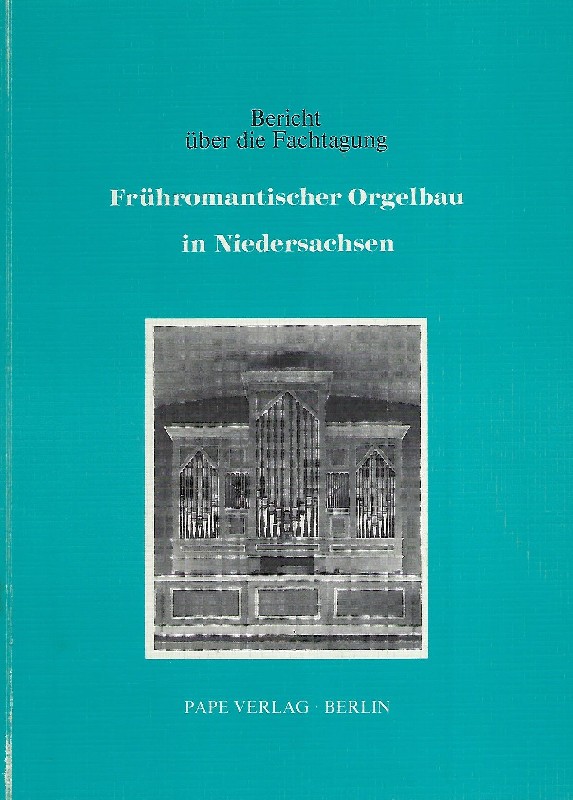 Bericht über die Fachtagung Frühromantischer Orgelbau in Niedersachsen Hildesheim, 16. - 18. 9. 1976 - Pape, Uwe