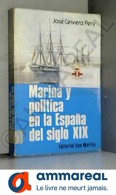 Marina y politica en la España delsiglo X I X - JOSE CERVERA PERY