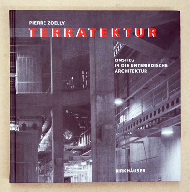 Terratektur. Einstieg in die unterirdische Architektur. - Zoelly, Pierre