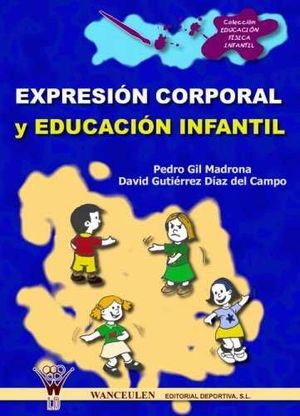 EXPRESIÓN CORPORAL Y EDUCACIÓN INFANTIL - GIL MADRONA, PEDRO; GUTIÉRREZ DÍAZ DEL CAMPO, DAVID