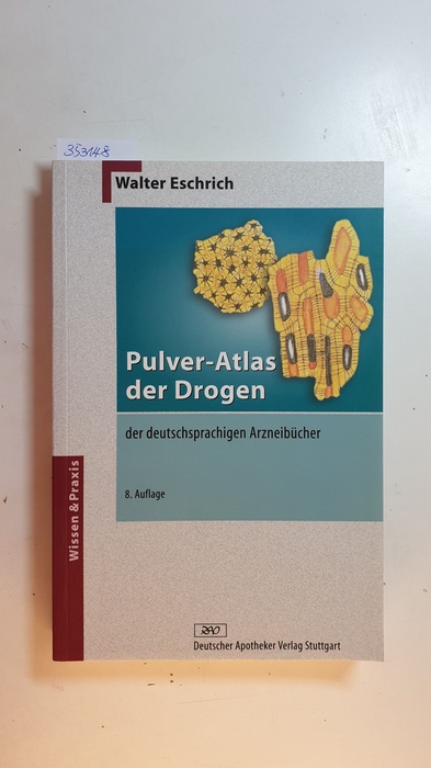 Pulver-Atlas der Drogen der deutschsprachigen Arzneibücher - Eschrich, Walter