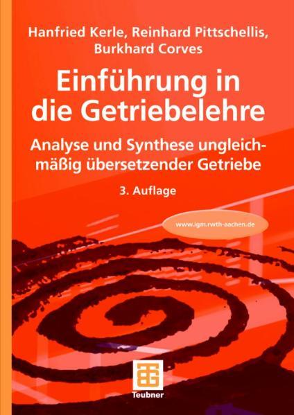 Einführung in die Getriebelehre : Analyse und Synthese ungleichmäßig übersetzender Getriebe. - Kerle, Hanfried, Reinhard Pittschellis und Burkhard Corves