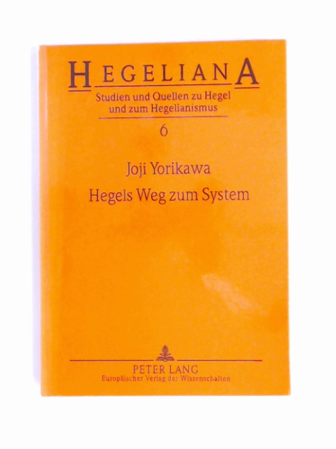 Hegels Weg zum System : die Entwicklung der Philosophie Hegels 1797 - 1803. Band 6 aus der Reihe 