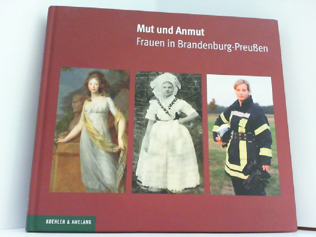 Mut und Anmut. Frauen in Brandenburg-Preußen. - Kulturland, Brandenburg e. V.