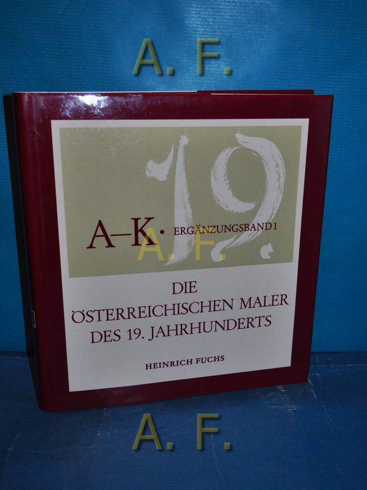 Die österreichischen Maler des 19. Jahrhunderts : Erganzungsband 1, A-K.