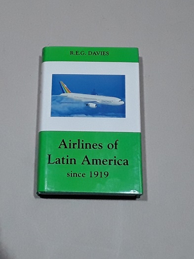 Airlines of Latin America Since 1919 - Davies, R.E.G.