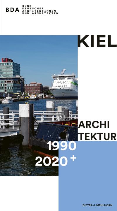 Kiel Architektur 1990-2020+ - Dieter-J. Mehlhorn
