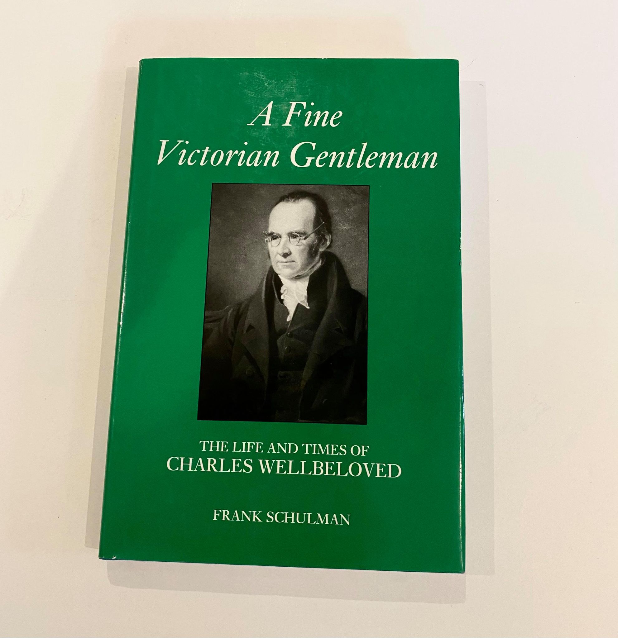 A Fine Victorian Gentleman: The Life and Times of Charles Wellbeloved - Schulman, Frank