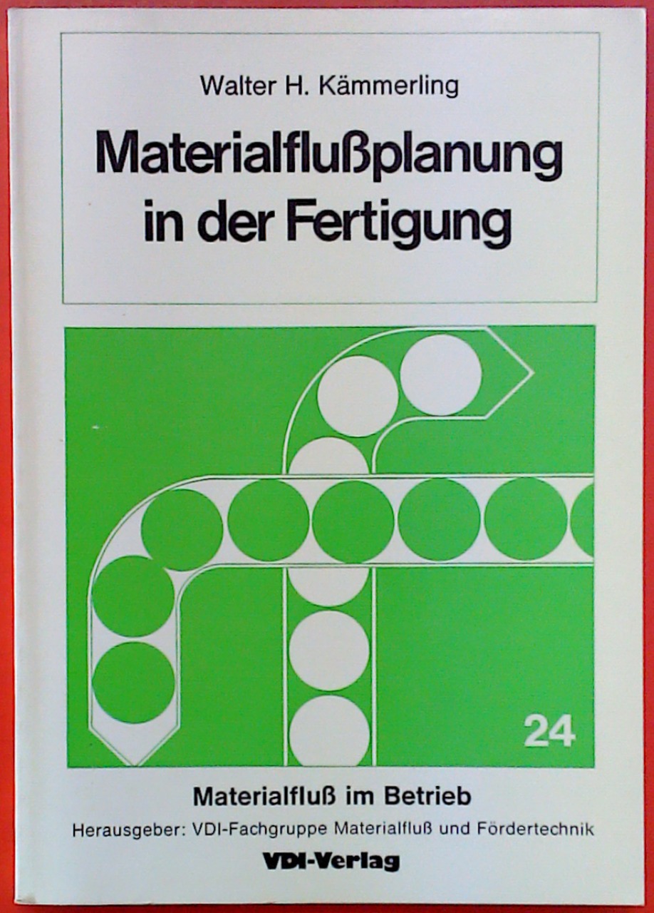 Materialflußplanung in der Fertigung - Materialfluß im Betrieb - Kämmerling Walter H.