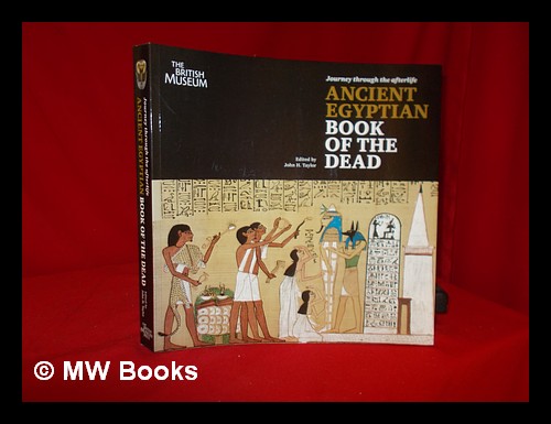 Journey through the afterlife : the ancient Egyptian book of the dead / edited by John H. Taylor - Taylor, John H (1958-)