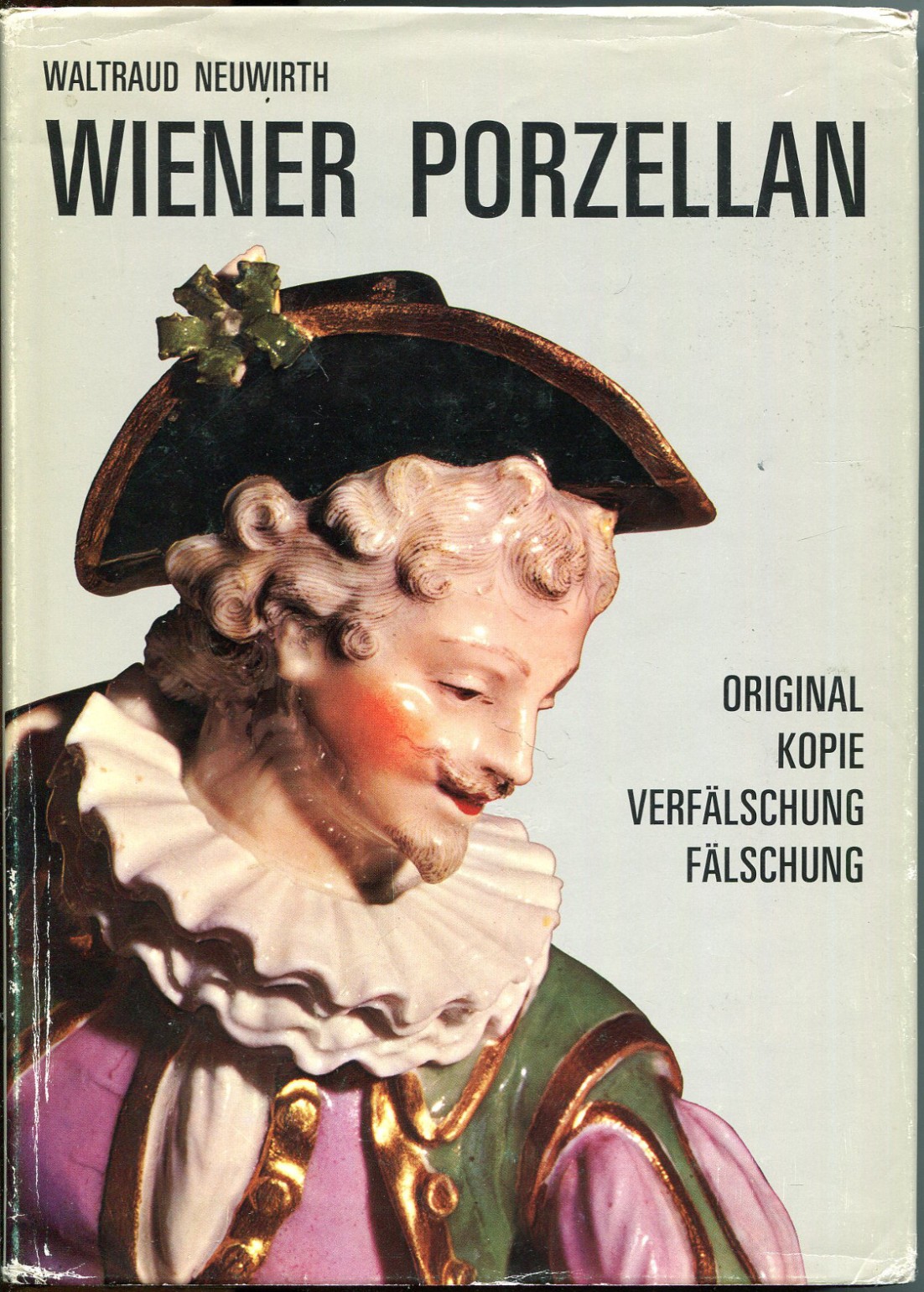 Wiener Porzellan. Original, Kopie, Verfälschung, Fälschung - Neuwirth, Waltraud