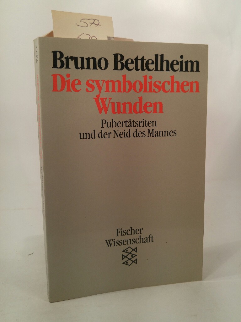Die Symbolischen Wunden Pubertätsriten und der Neid des Mannes - Bettelheim / Helga Triendl (aus d. Amerikanischen übertragen), Bruno