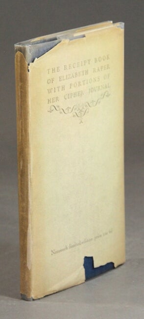 The receipt book of. And a portion of her cipher journal RAPER, ELIZABETH [ ] [Hardcover]