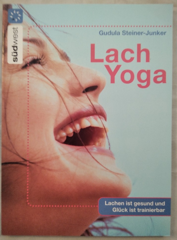 Lach-Yoga - Lachen ist gesund - und Glück ist trainierbar. - Steiner-Junker, Gudula
