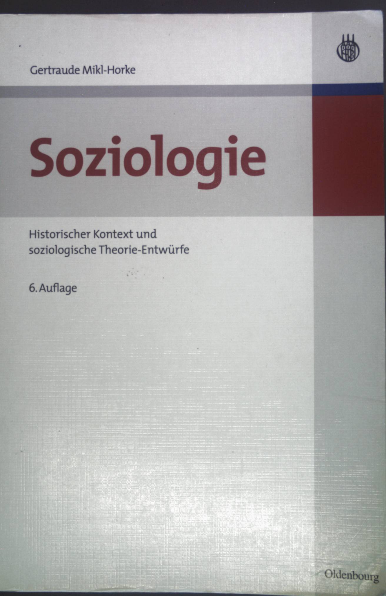 Soziologie : historischer Kontext und soziologische Theorie-Entwürfe. - Mikl-Horke, Gertraude