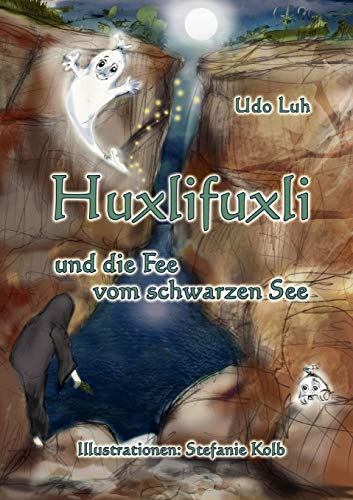 Huxlifuxli und die Fee vom schwarzen See. - Luh, Udo