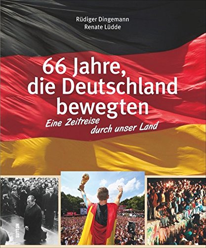 66 Jahre, die Deutschland bewegten Eine Zeitreise durch unser Land - Rüdiger /Lüdde, Dingemann