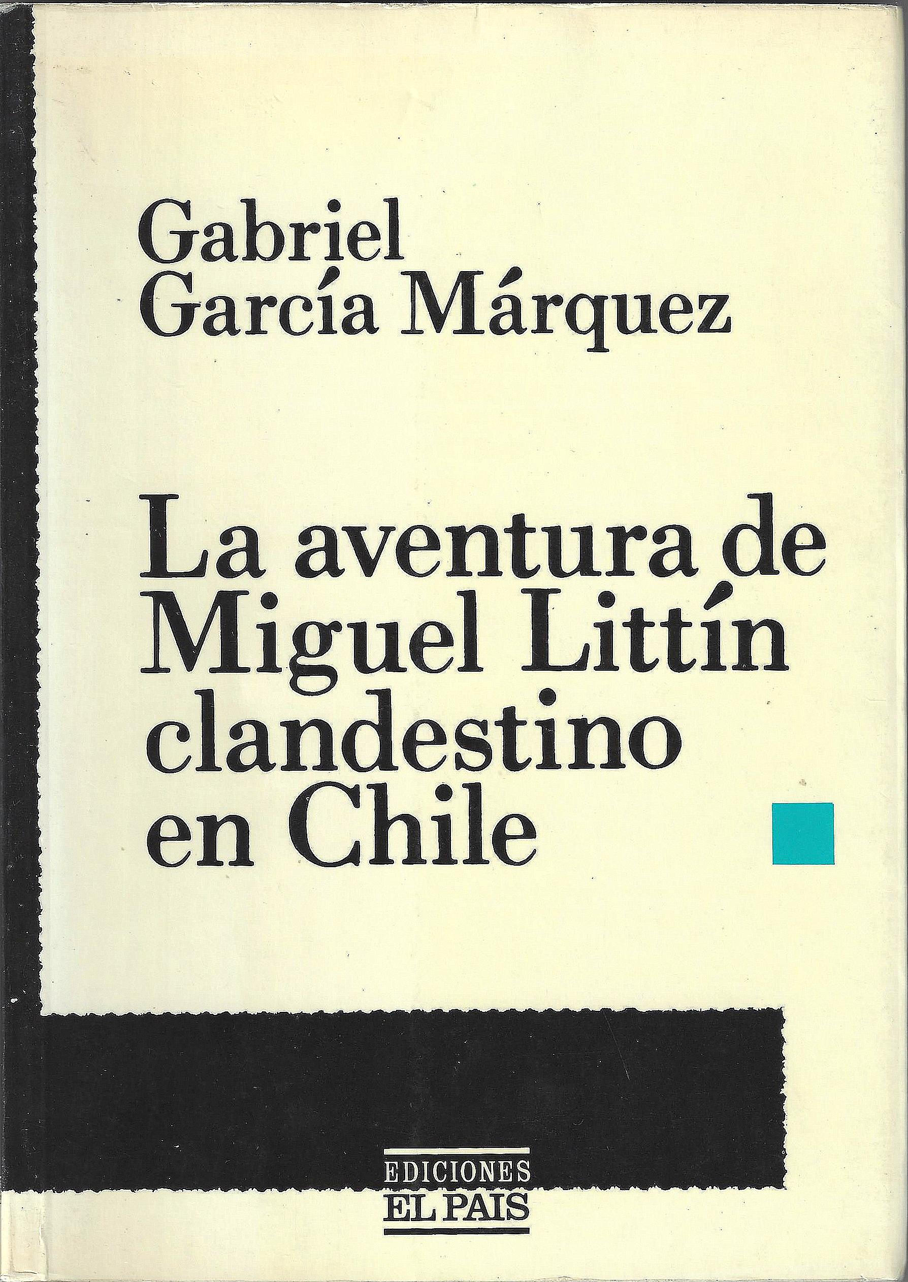 La aventura de Miguel Littin clandestino en Chile - Gabriel Garcia Marquez