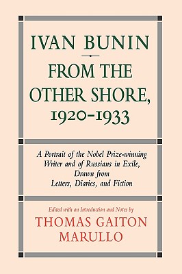 Ivan Bunin: From the Other Shore, 1920-1933: A Protrait from Letters, Diaries, and Fiction (Hardback or Cased Book) - Marullo, Thomas Gaiton