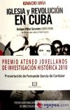IGLESIA Y REVOLUCION EN CUBA-PREMIO ATENEO JOVELLANOS 2010 - URIA,IGNACIO