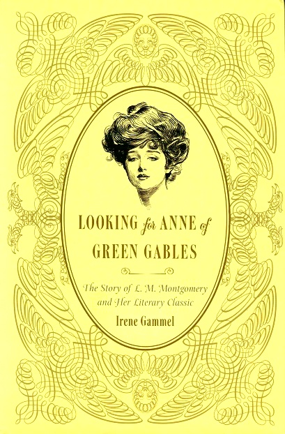 Looking for Anne of Green Gables: The Story of L. M. Montgomery and Her Literary Classic - Gammel, Irene