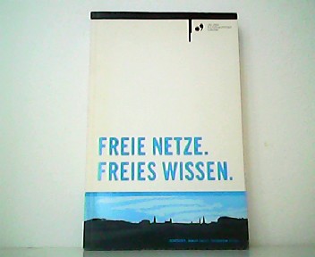 Freie Netze. Freies Wissen. Ein Beitrag zum Kulturhauptstadtjahr Linz 2009 . - Leonhard Dobusch und Christian Forsterleitner (Hrsg.)