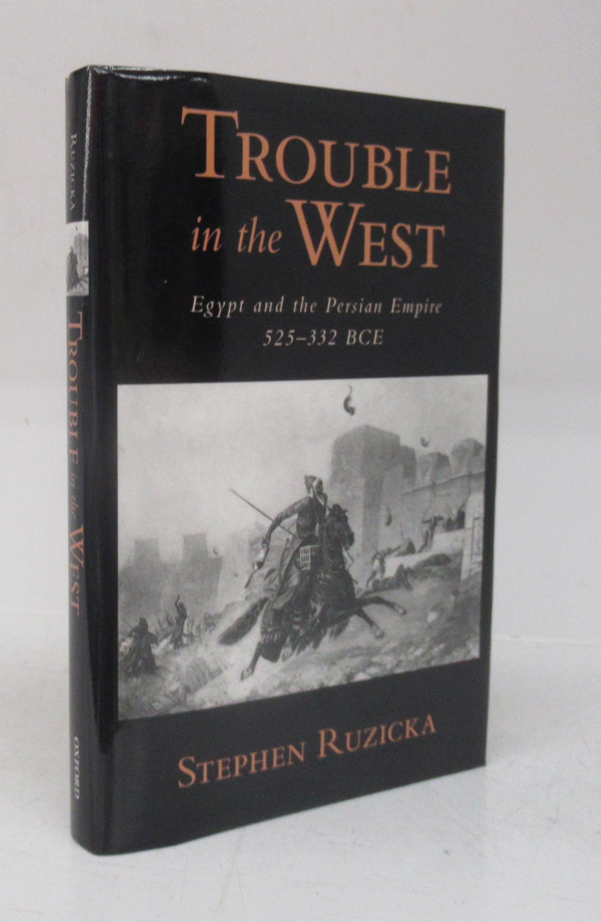 Trouble in the West: Egypt and the Persian Empire 525-332 BCE - RUZICKA, Stephen