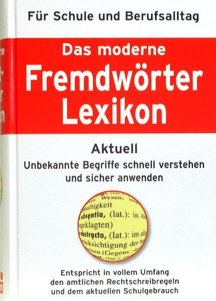 Das moderne Fremdwörterlexikon: Unbekannte Begriffe schnell verstehen und sicher anwenden - unbekannt