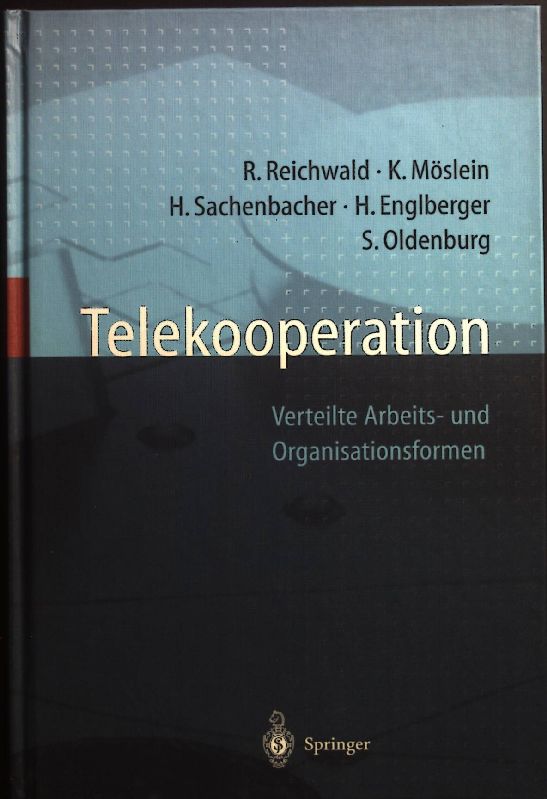 Telekooperation : verteilte Arbeits- und Organisationsformen. - Reichwald, Ralf, K. Möslein H. Engelberger u. a.