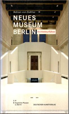 Neues Museum Berlin. Architekturführer. Staatliche Museen zu Berlin. Adrian von Buttlar - Buttlar, Adrian von